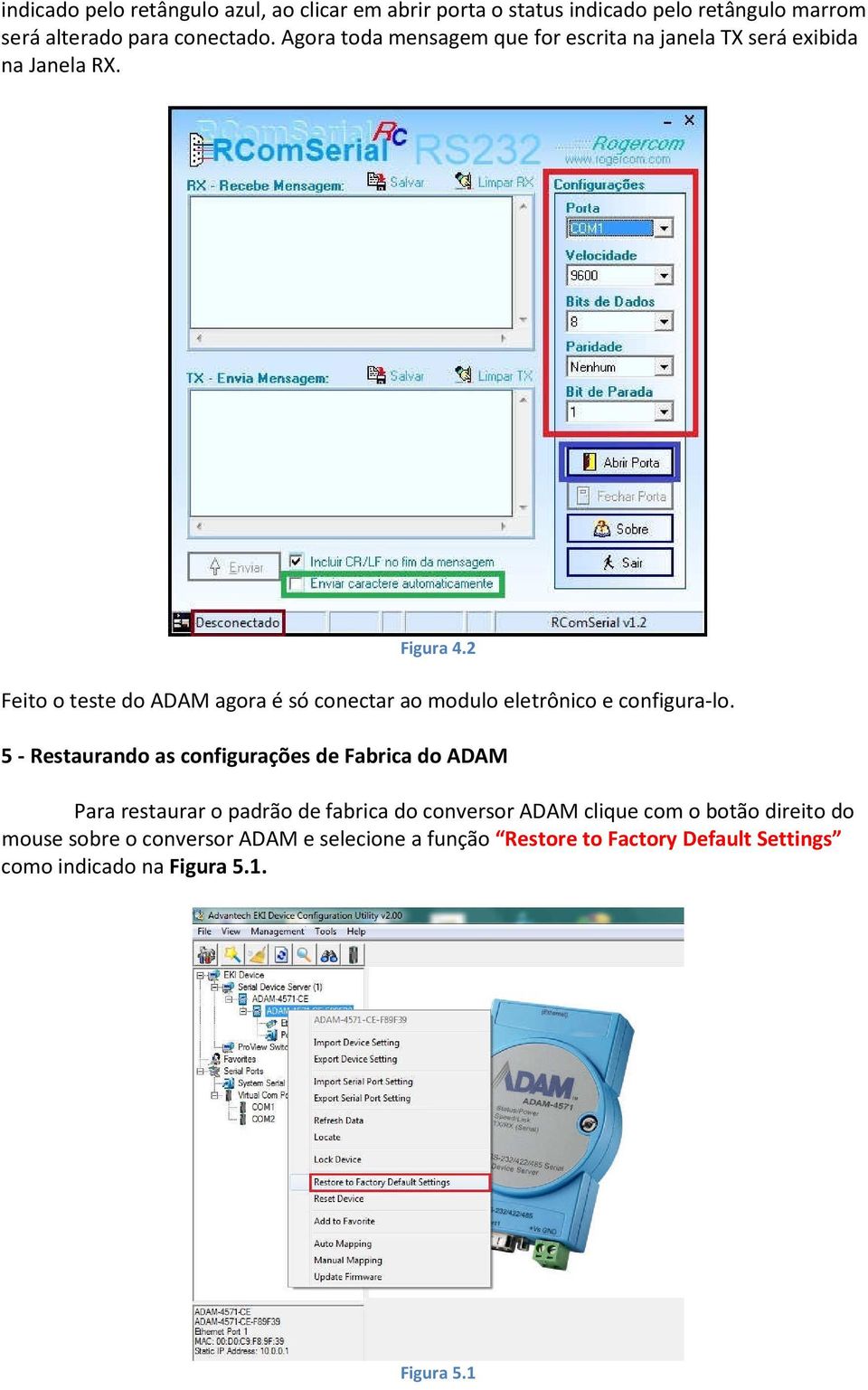 2 Feito o teste do ADAM agora é só conectar ao modulo eletrônico e configura-lo.