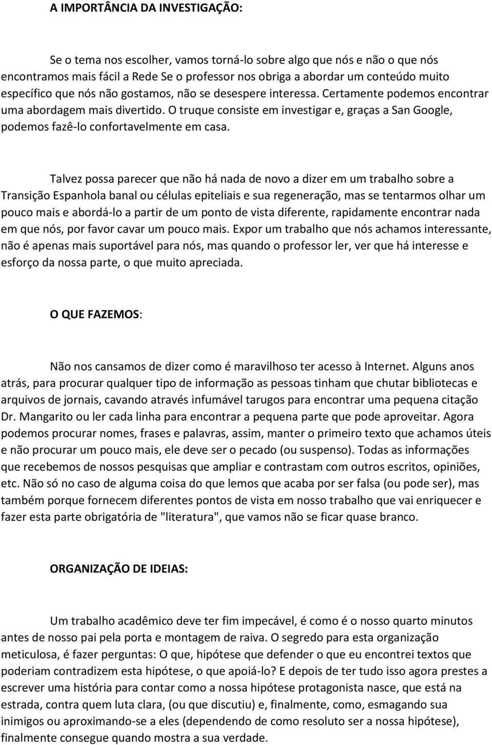 O truque consiste em investigar e, graças a San Google, podemos fazê-lo confortavelmente em casa.