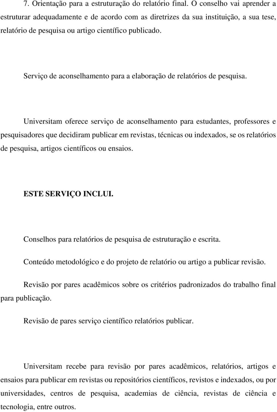 Serviço de aconselhamento para a elaboração de relatórios de pesquisa.