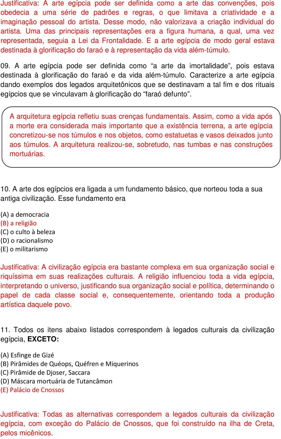 E a arte egípcia de modo geral estava destinada à glorificação do faraó e à representação da vida além-túmulo. 09.