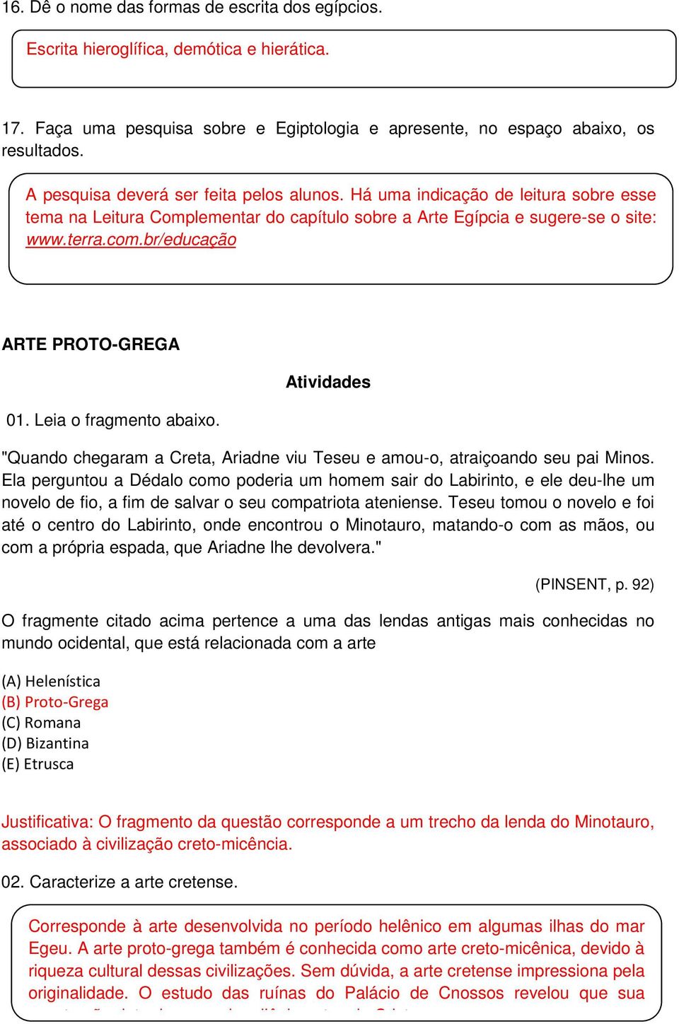 br/educação ARTE PROTO-GREGA 01. Leia o fragmento abaixo. Atividades "Quando chegaram a Creta, Ariadne viu Teseu e amou-o, atraiçoando seu pai Minos.