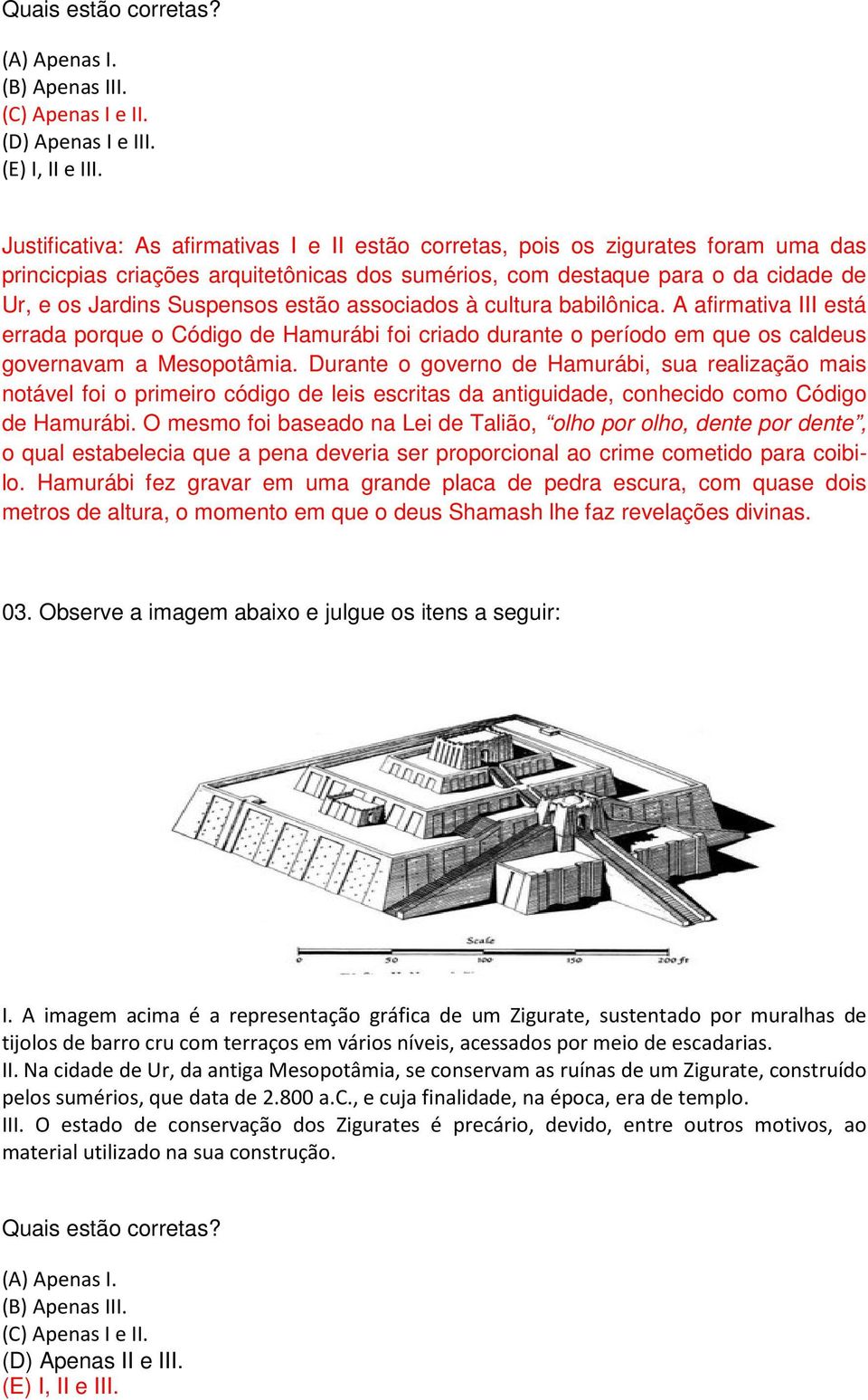 estão associados à cultura babilônica. A afirmativa III está errada porque o Código de Hamurábi foi criado durante o período em que os caldeus governavam a Mesopotâmia.