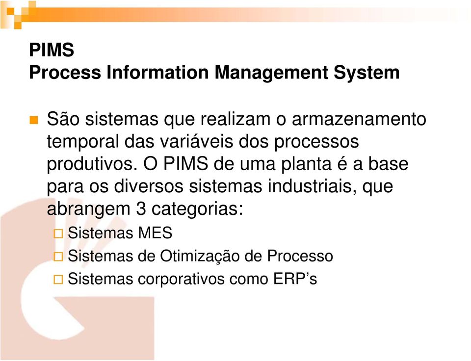O PIMS de uma planta é a base para os diversos sistemas industriais, que