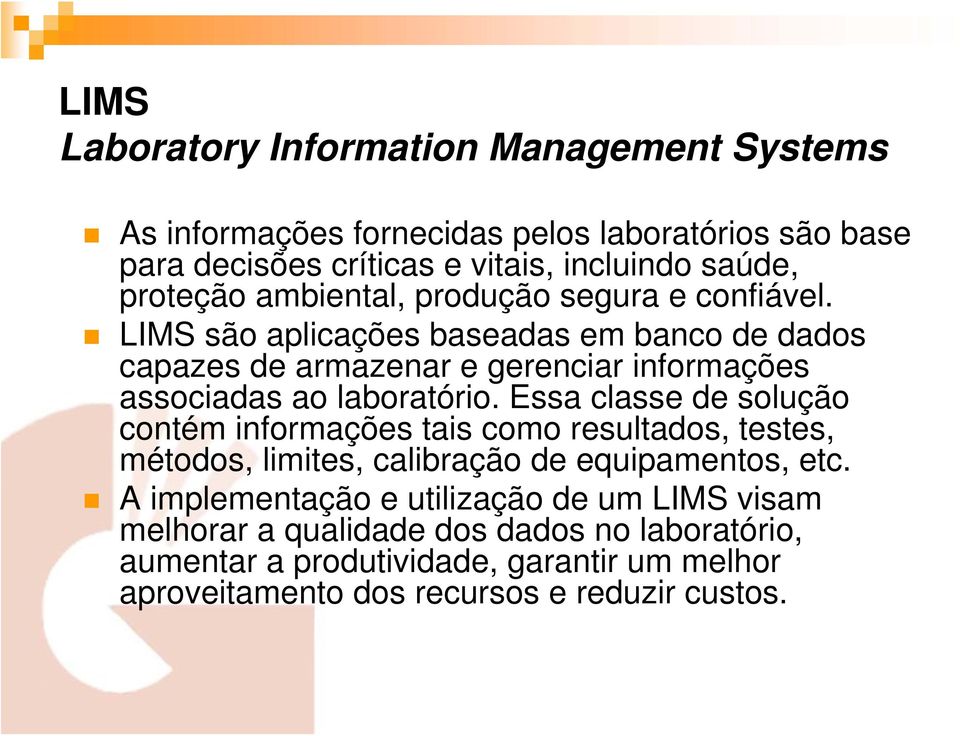 LIMS são aplicações baseadas em banco de dados capazes de armazenar e gerenciar informações associadas ao laboratório.