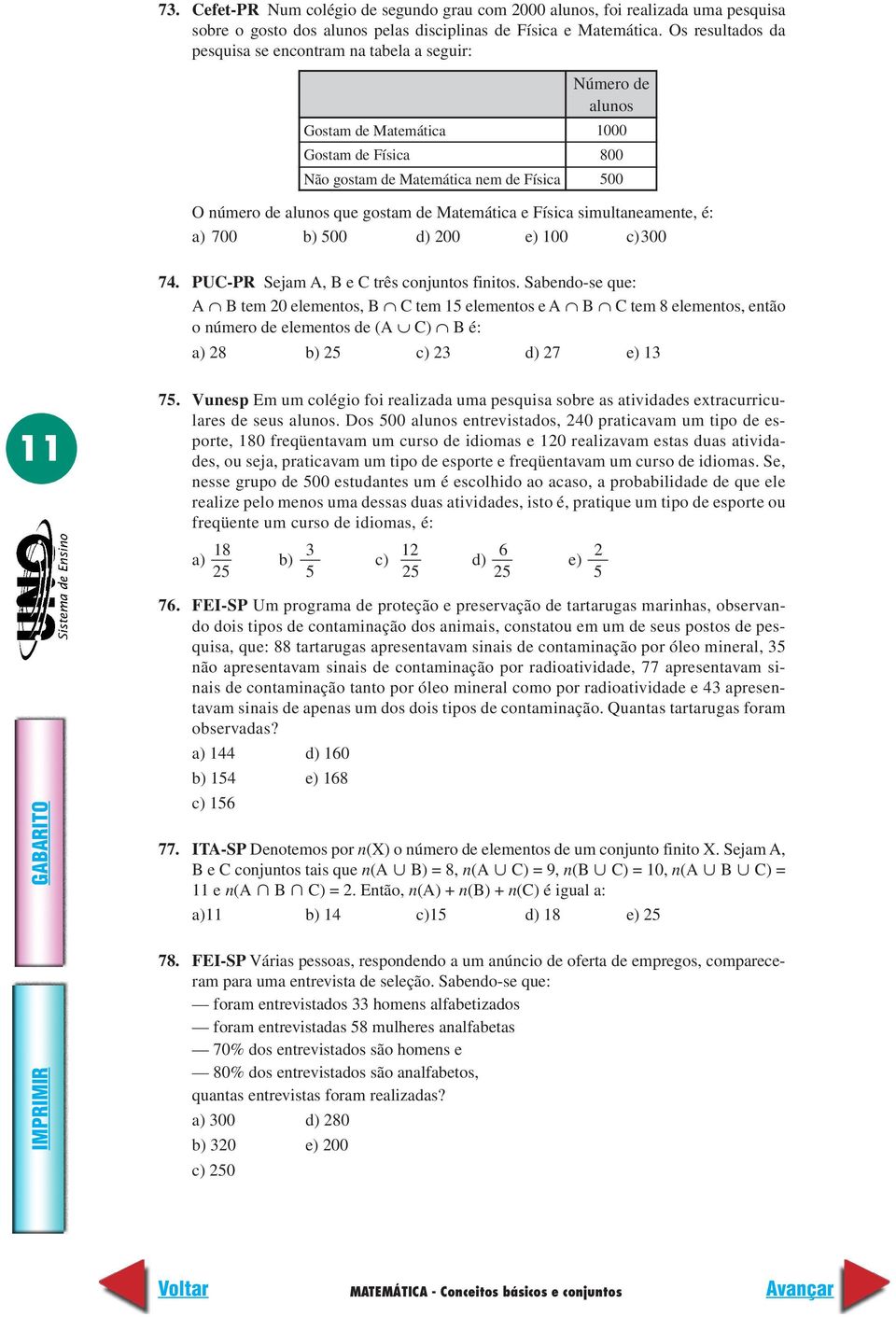 Matemática e Física simultaneamente, é: a) 700 b) 500 d) 00 e) 100 c)00 74. PUC-PR Sejam A, B e C três conjuntos finitos.