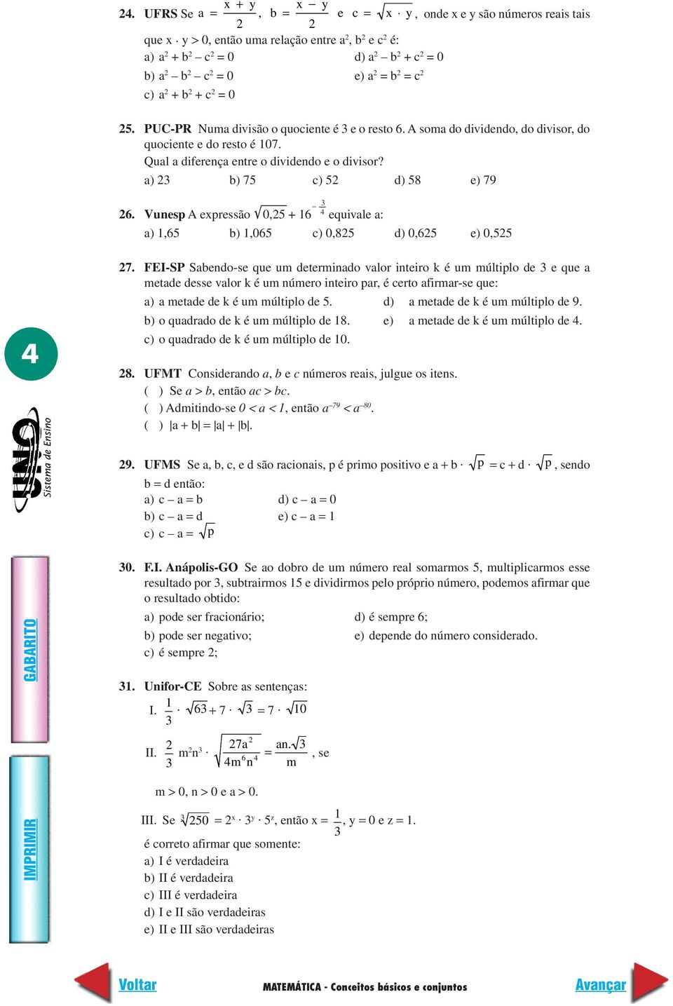 Vunesp A expressão 0,5 + 16 equivale a: a) 1,65 b) 1,065 c) 0,85 d) 0,65 e) 0,55 4 7.