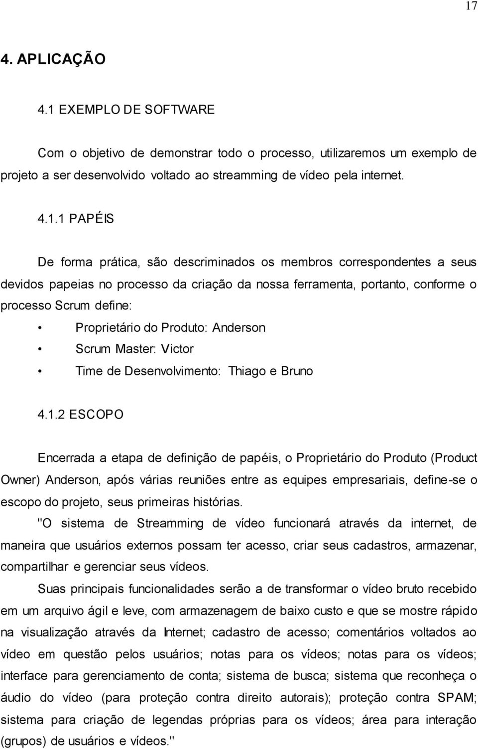 Anderson Scrum Master: Victor Time de Desenvolvimento: Thiago e Bruno 4.1.