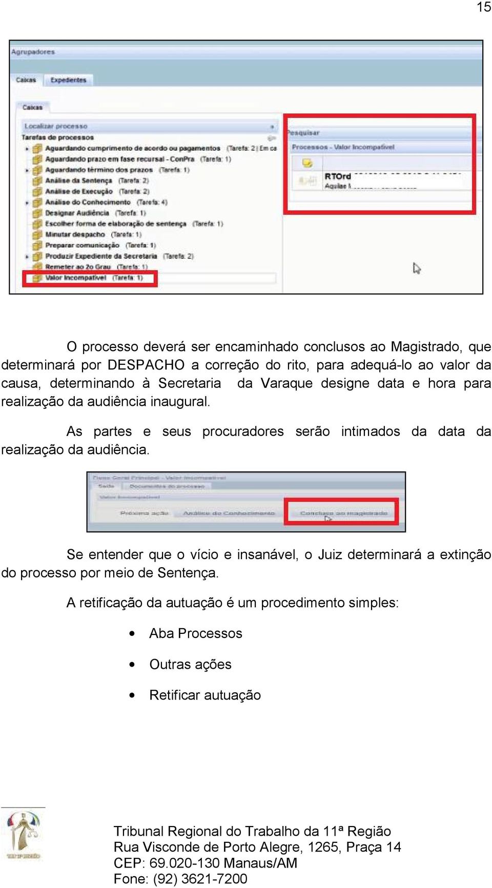 As partes e seus procuradores serão intimados da data da realização da audiência.