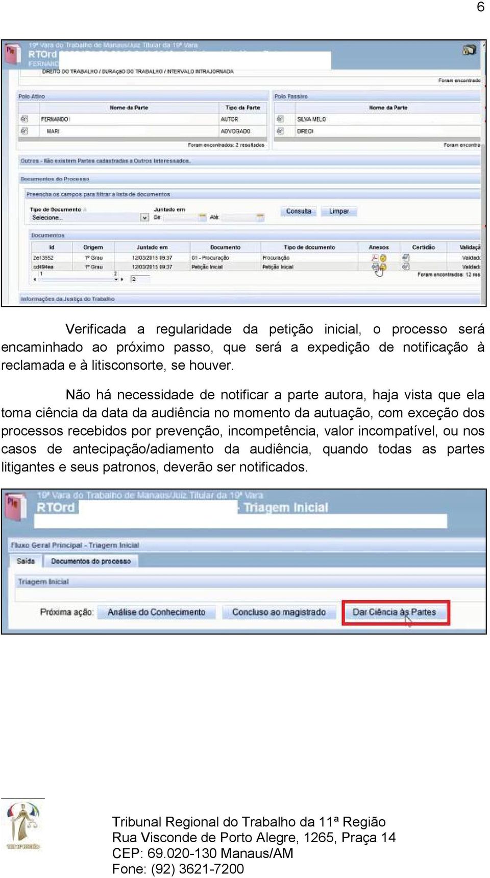 Não há necessidade de notificar a parte autora, haja vista que ela toma ciência da data da audiência no momento da autuação,