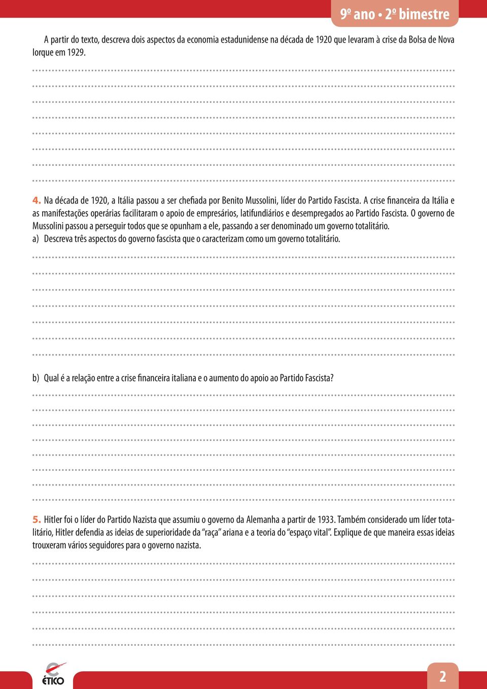 A crise financeira da Itália e as manifestações operárias facilitaram o apoio de empresários, latifundiários e desempregados ao Partido Fascista.