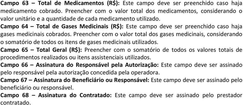 Campo 64 Total de Gases Medicinais (R$): Este campo deve ser preenchido caso haja gases medicinais cobrados.
