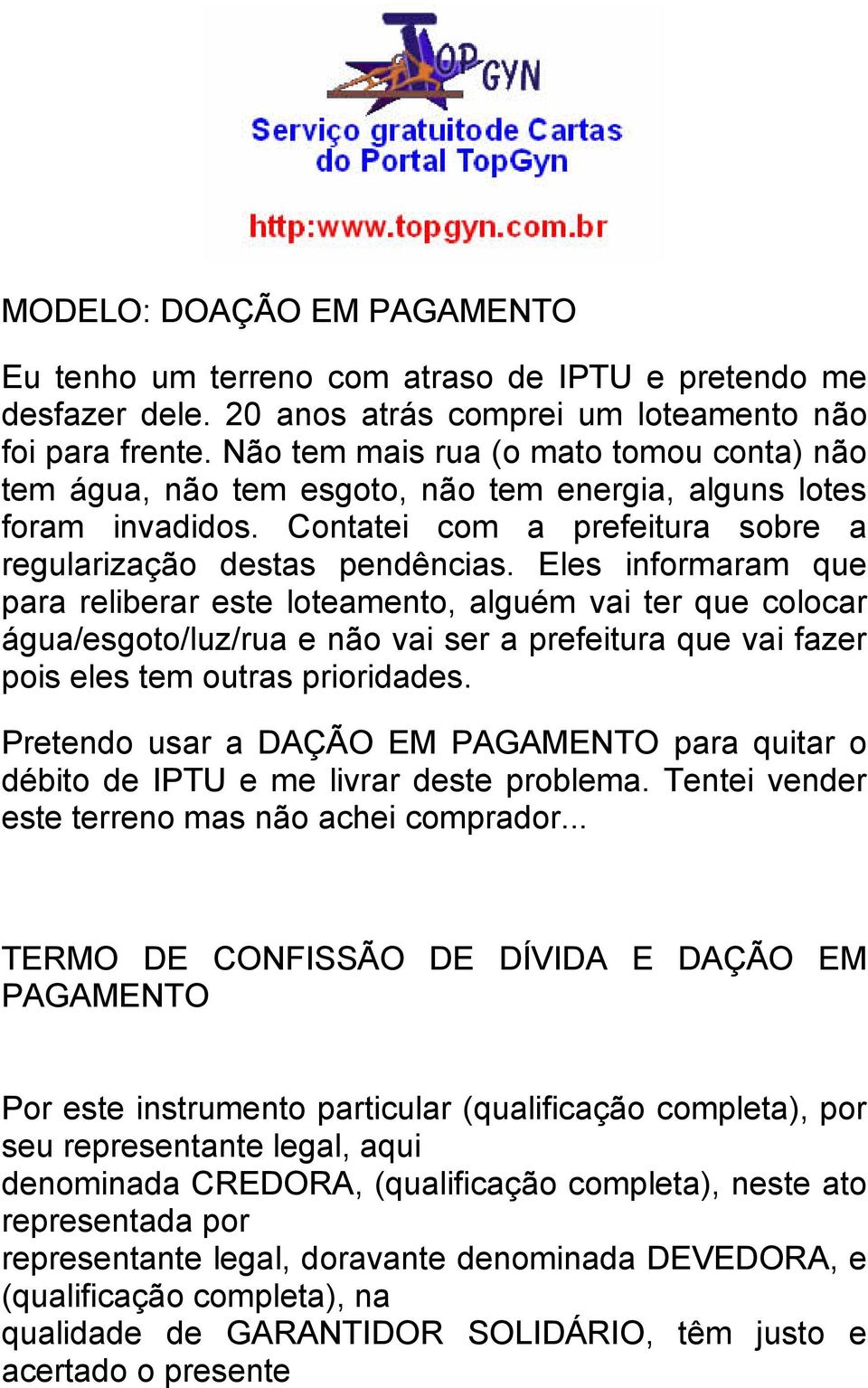 Eles informaram que para reliberar este loteamento, alguém vai ter que colocar água/esgoto/luz/rua e não vai ser a prefeitura que vai fazer pois eles tem outras prioridades.