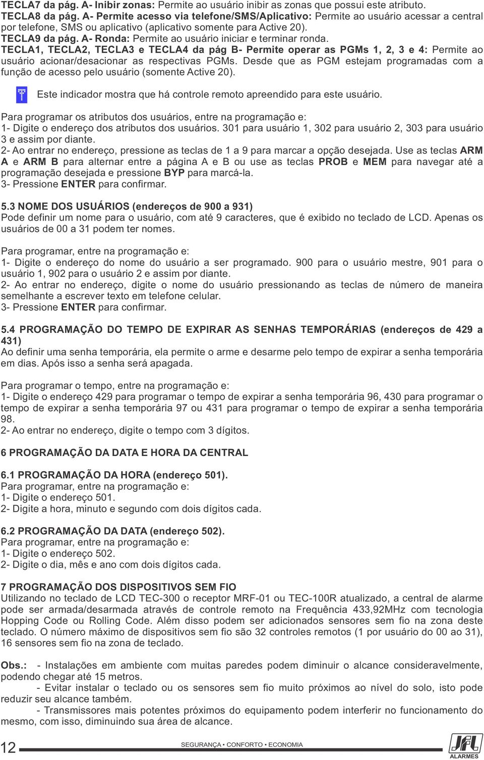 A- Ronda: Permite ao usuário iniciar e terminar ronda. TECLA1, TECLA2, TECLA3 e TECLA4 da pág B- Permite operar as PGMs 1, 2, 3 e 4: Permite ao usuário acionar/desacionar as respectivas PGMs.