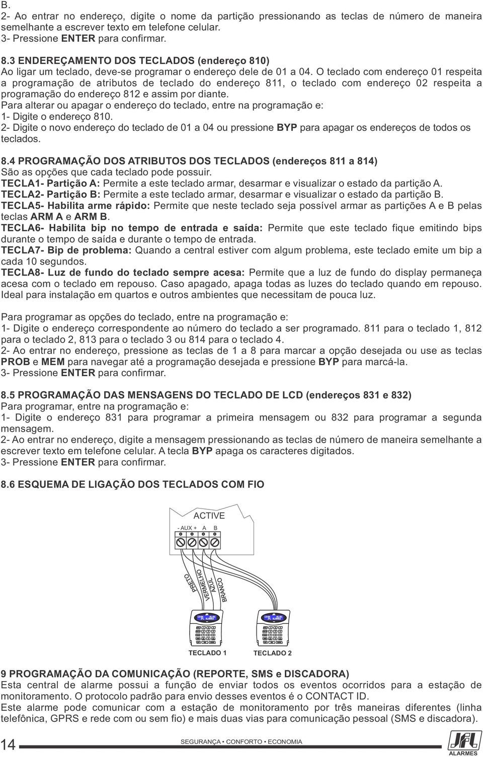 3 ENDEREÇAMENTO DOS TECLADOS (endereço 810) Ao ligar um teclado, deve-se programar o endereço dele de 01 a 04.