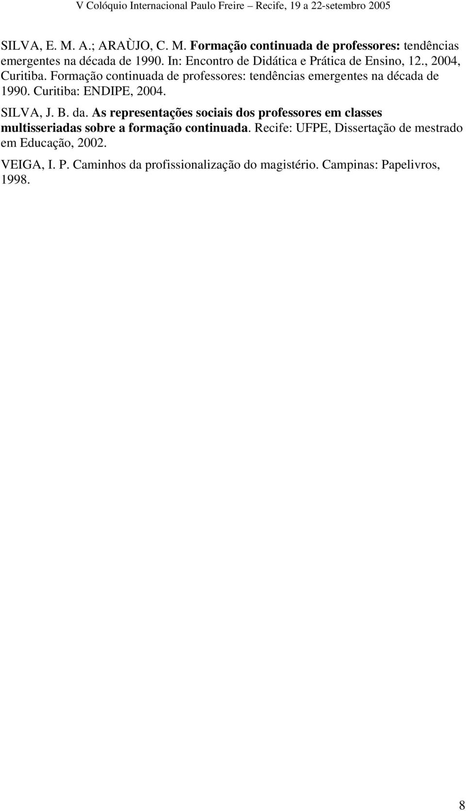 Formação continuada de professores: tendências emergentes na década de 1990. Curitiba: ENDIPE, 2004. SILVA, J. B. da.