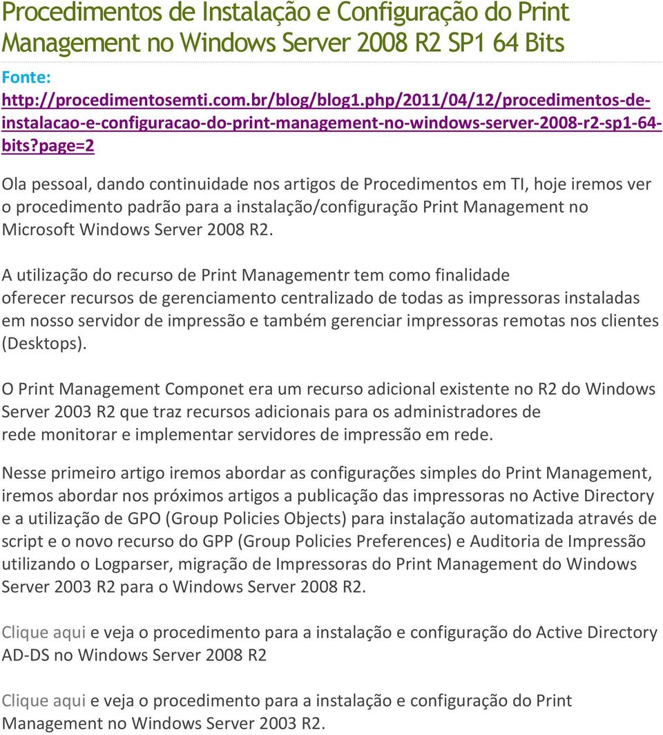 page=2 Ola pessoal, dando continuidade nos artigos de Procedimentos em TI, hoje iremos ver o procedimento padrão para a instalação/configuração Print Management no Microsoft Windows Server 2008 R2.
