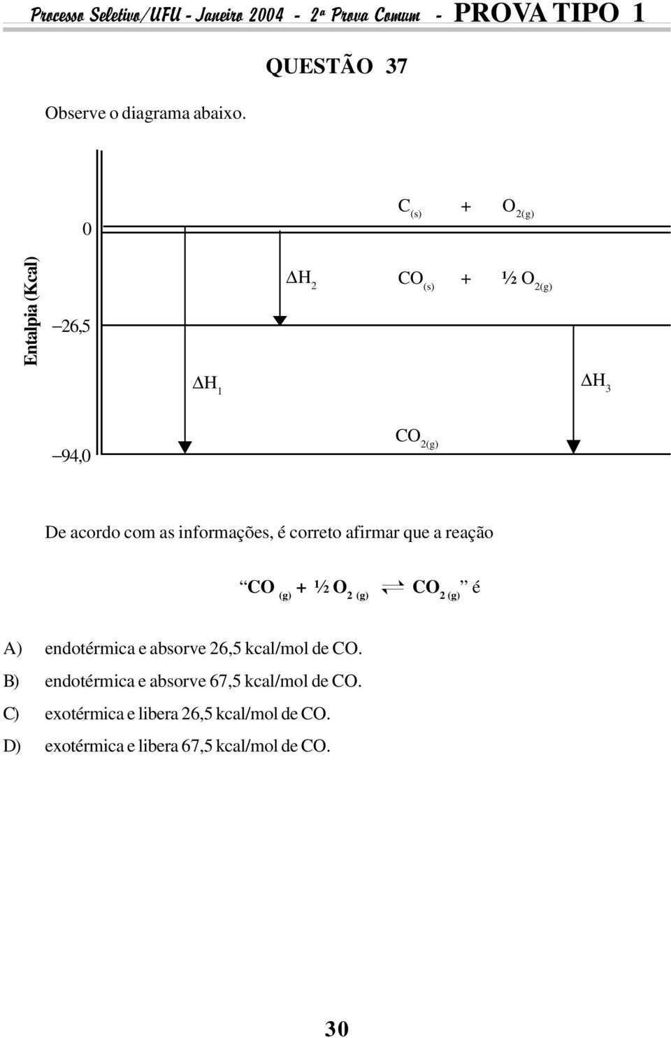 (g) CO 2 (g) é A) endotérmica e absorve 26,5 kcal/mol de CO B) endotérmica e absorve 67,5