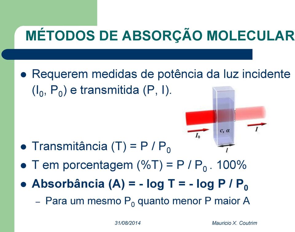 Transmitância (T) = P / P 0 T em porcentagem (%T) = P / P 0.