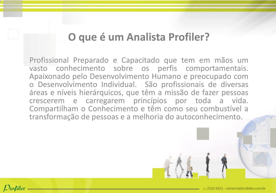 Apaixonado pelo Desenvolvimento Humano e preocupado com o Desenvolvimento Individual.