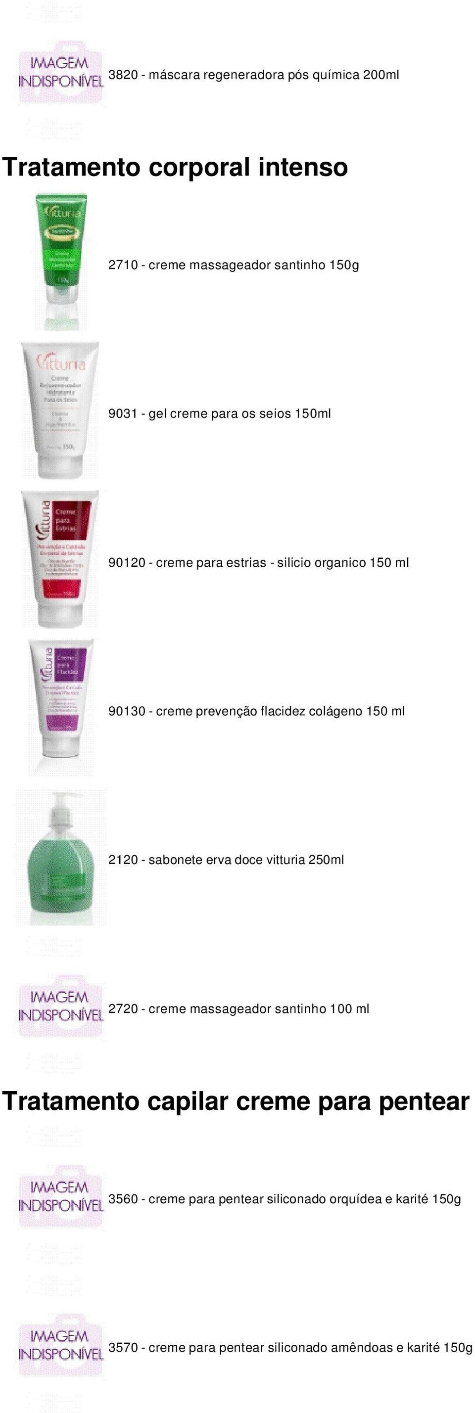 colágeno 150 ml 2120 - sabonete erva doce vitturia 250ml 2720 - creme massageador santinho 100 ml Tratamento capilar creme