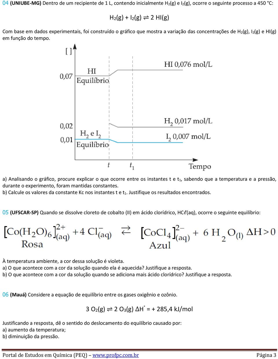 a) Analisando o gráfico, procure explicar o que ocorre entre os instantes t e t 1, sabendo que a temperatura e a pressão, durante o experimento, foram mantidas constantes.