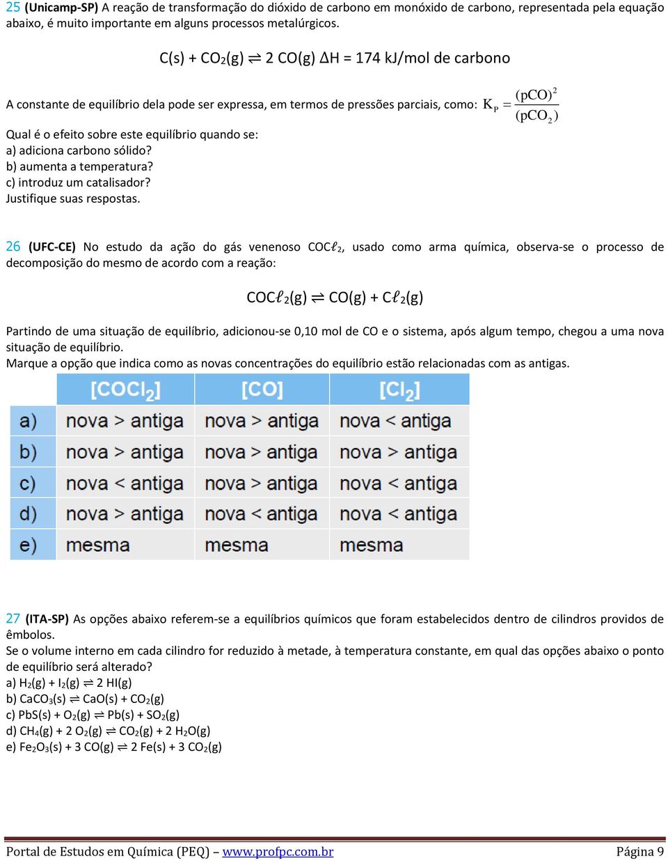 carbono sólido? b) aumenta a temperatura? c) introduz um catalisador? Justifique suas respostas.