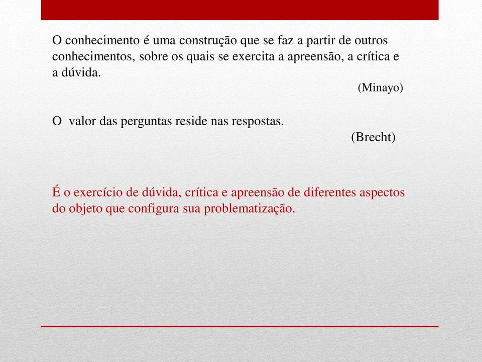 (Minayo) O valor das perguntas reside nas respostas.