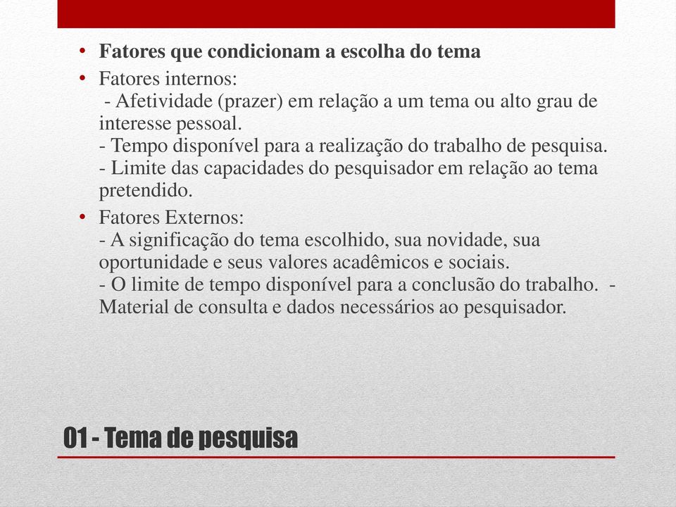 - Limite das capacidades do pesquisador em relação ao tema pretendido.