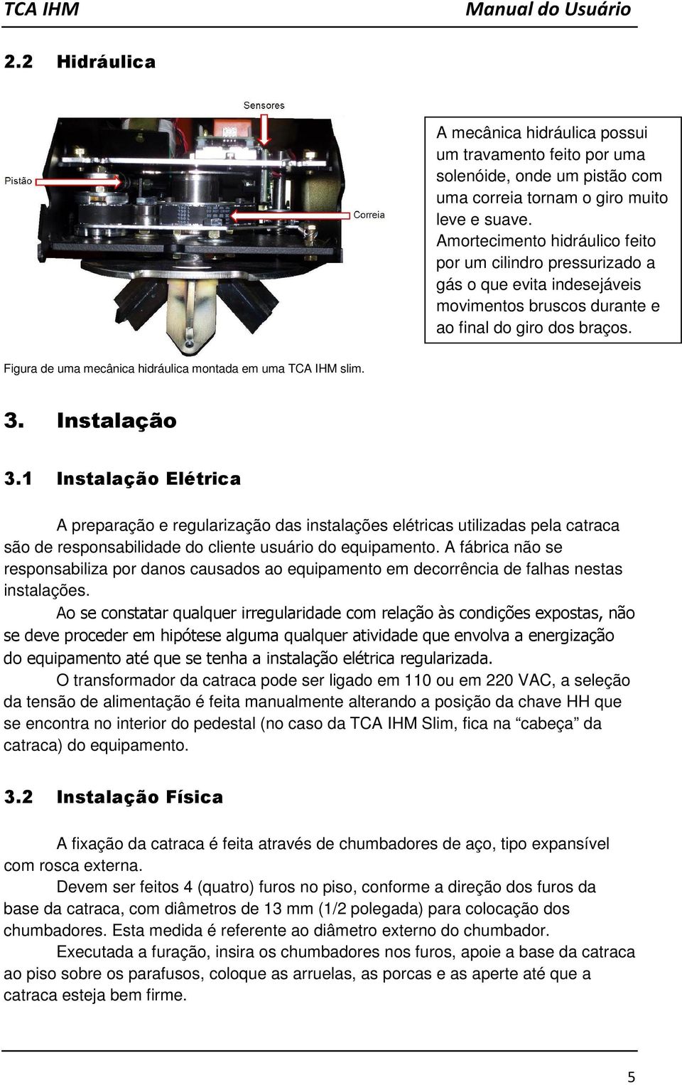 Figura de uma mecânica hidráulica montada em uma TCA IHM slim. 3. Instalação 3.