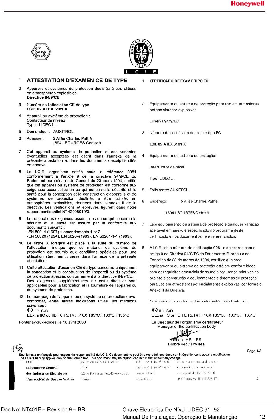 .. 5 Solicitante: AUXITROL 6 Endereço: 5 Allée Charles Pathé 18941 BOURGES Cedex 9 7 Este equipamento ou sistema de proteção e qualquer variação aceitável em anexo é especificado no programa deste