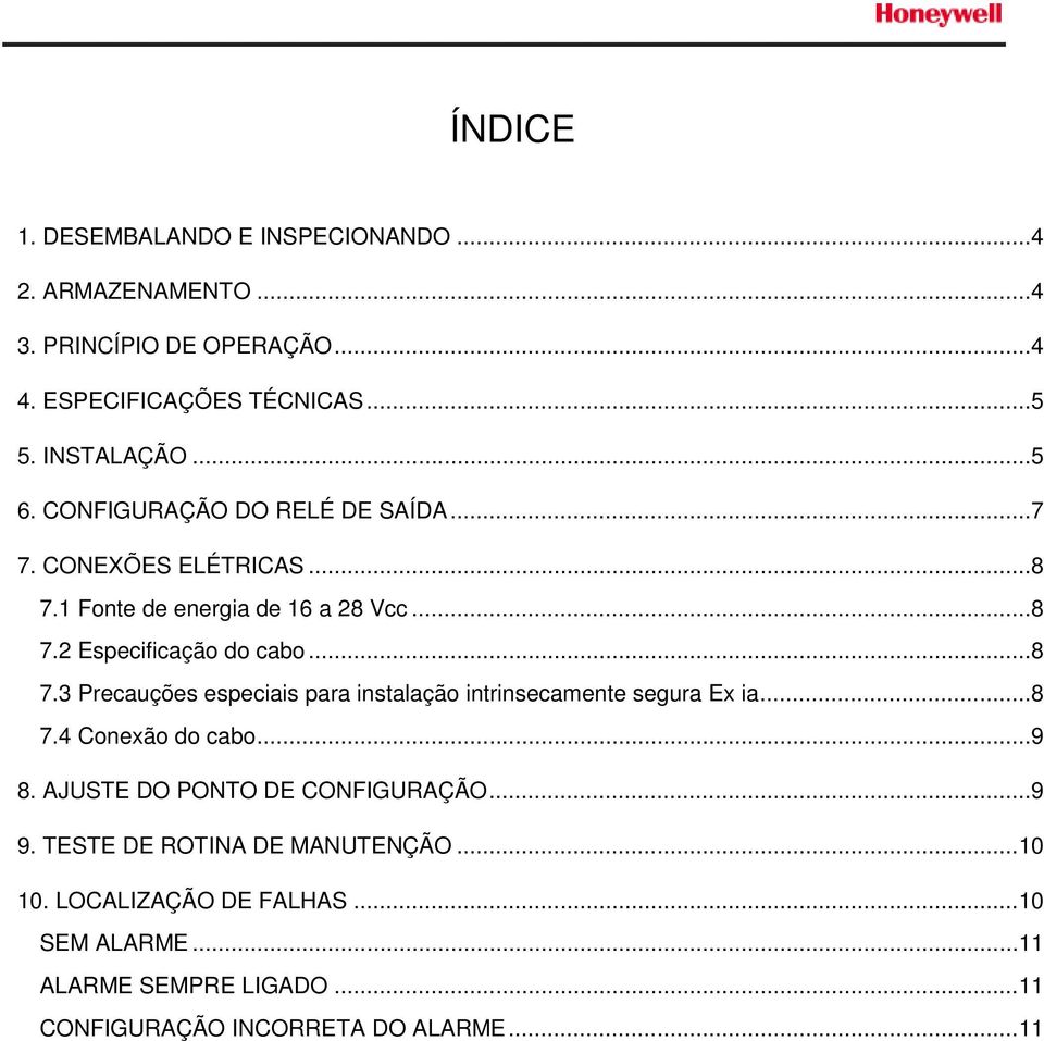 .. 8 7.4 Conexão do cabo... 9 8. AJUSTE DO PONTO DE CONFIGURAÇÃO... 9 9. TESTE DE ROTINA DE MANUTENÇÃO... 10 10. LOCALIZAÇÃO DE FALHAS.