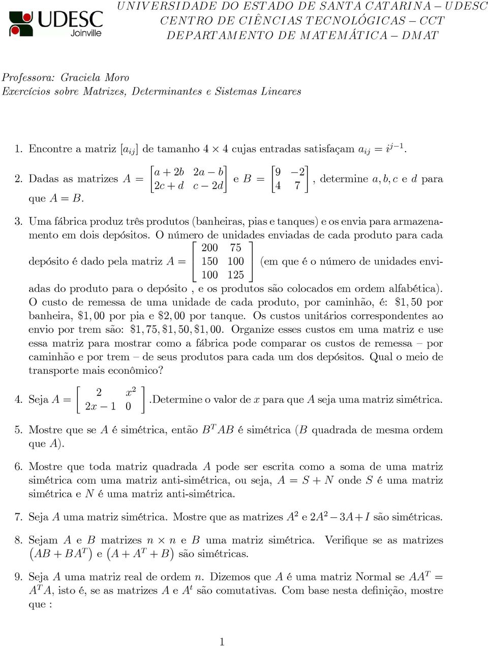 . Uma fábrica produz três produtos (banheiras, pias e tanques) e os envia para armazenamento em dois depósitos.