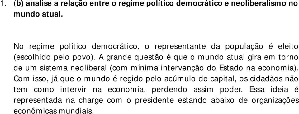 A grande questão é que o mundo atual gira em torno de um sistema neoliberal (com mínima intervenção do Estado na economia).