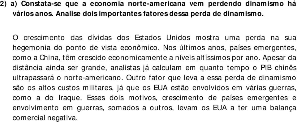 Nos últimos anos, países emergentes, como a China, têm crescido economicamente a níveis altíssimos por ano.