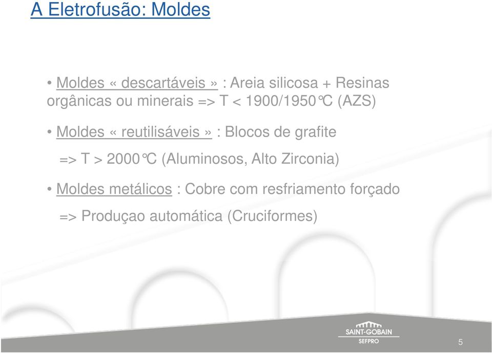 Blocos de grafite => T > 2000 C (Aluminosos, Alto Zirconia) Moldes