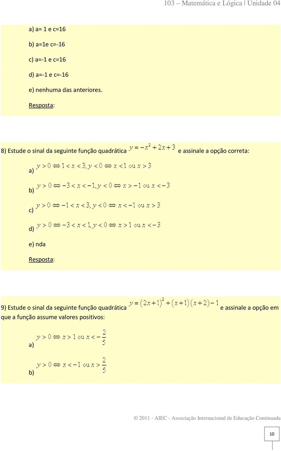 8) Estude o sinal da seguinte função quadrática e assinale a opção