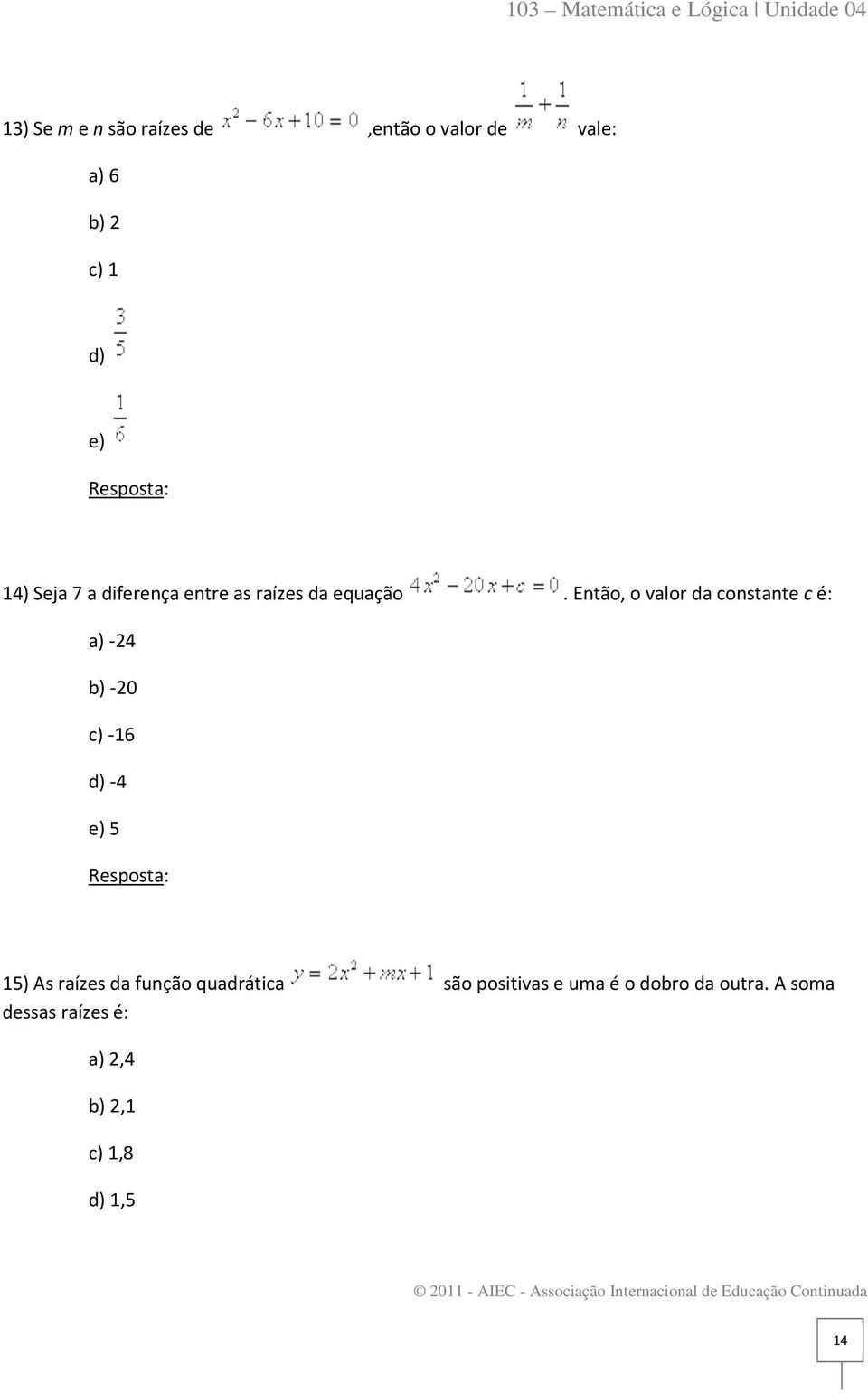 Então, o valor da constante c é: a) -24 b) -20 c) -16 d) -4 e) 5 15) As raízes