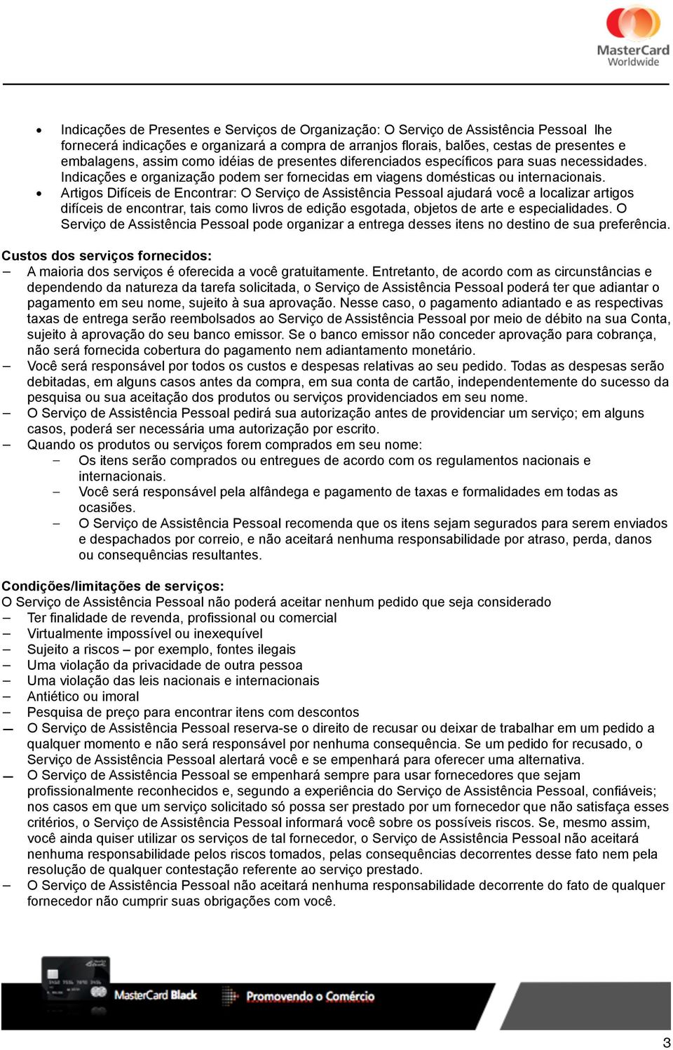 Artigos Difíceis de Encontrar: O Serviço de Assistência Pessoal ajudará você a localizar artigos difíceis de encontrar, tais como livros de edição esgotada, objetos de arte e especialidades.