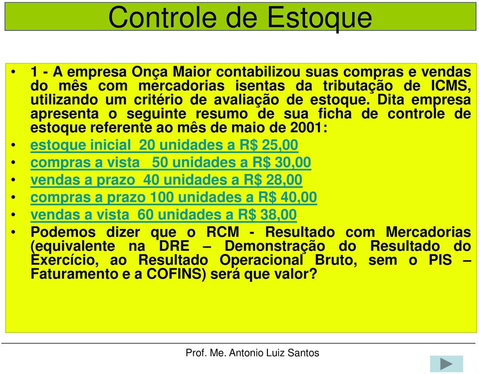 Dita empresa apresenta o seguinte resumo de sua ficha de controle de estoque referente ao mês de maio de 2001: estoque inicial 20 unidades a R$ 25,00 compras a vista 50