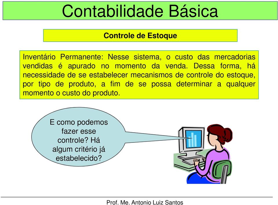 Dessa forma, há necessidade de se estabelecer mecanismos de controle do estoque, por tipo de