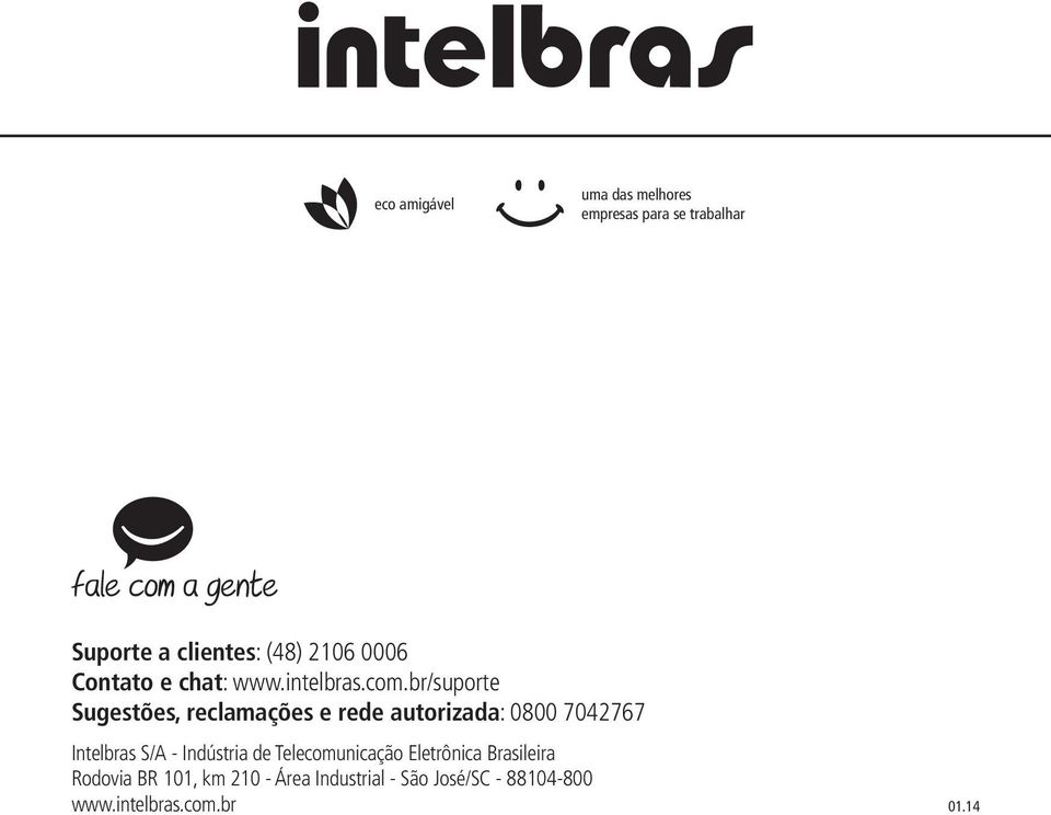 br/suporte Sugestões, reclamações e rede autorizada: 0800 7042767 Intelbras S/A -