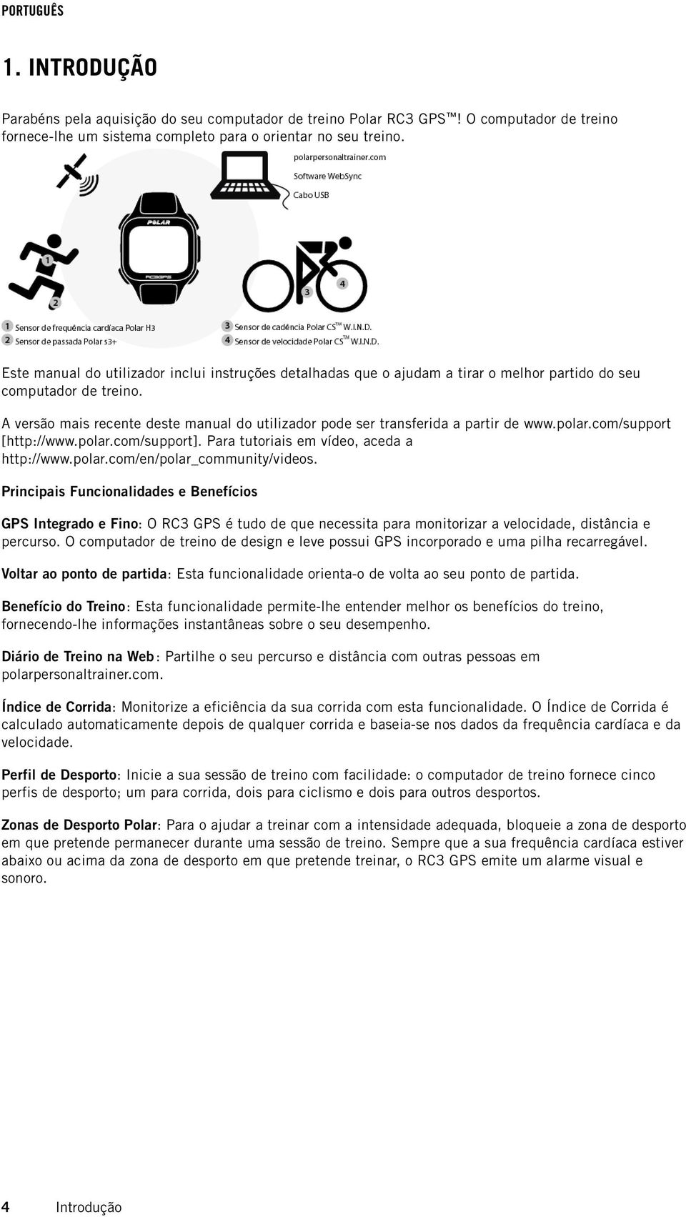 A versão mais recente deste manual do utilizador pode ser transferida a partir de www.polar.com/support [http://www.polar.com/support]. Para tutoriais em vídeo, aceda a http://www.polar.com/en/polar_community/videos.