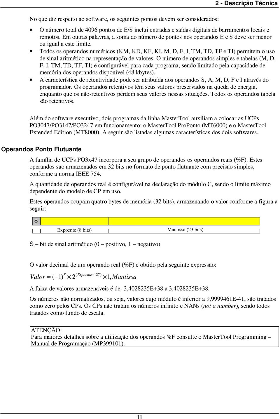 Todos os operandos numéricos (KM, KD, KF, KI, M, D, F, I, TM, TD, TF e TI) permitem o uso de sinal aritmético na representação de valores.