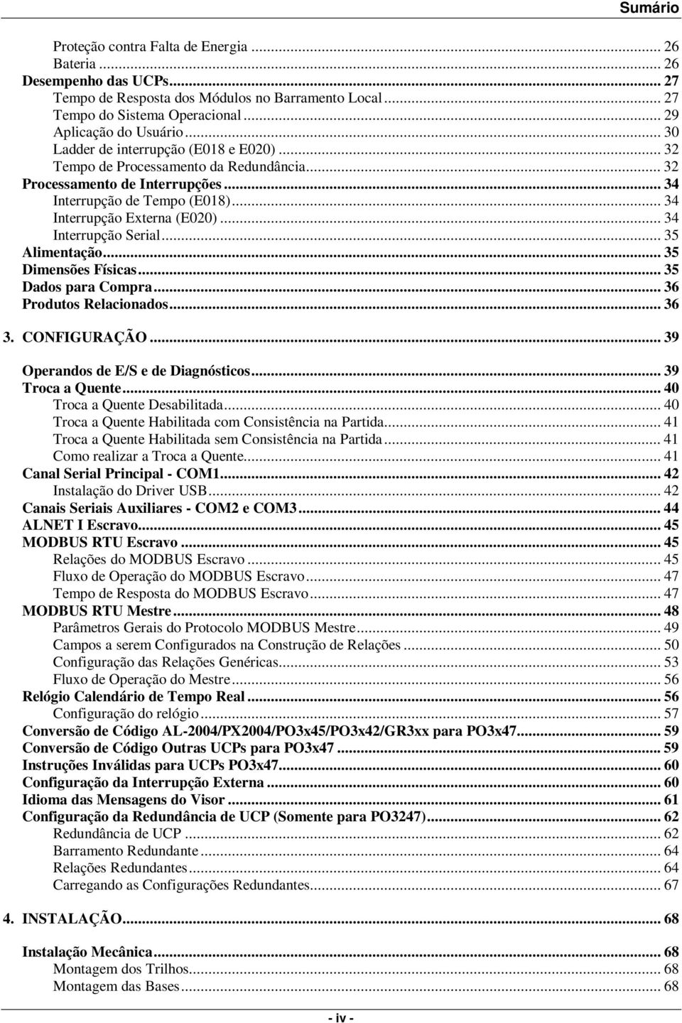 .. 34 Interrupção Externa (E020)... 34 Interrupção Serial... 35 Alimentação... 35 Dimensões Físicas... 35 Dados para Compra... 36 Produtos Relacionados... 36 3. CONFIGURAÇÃO.