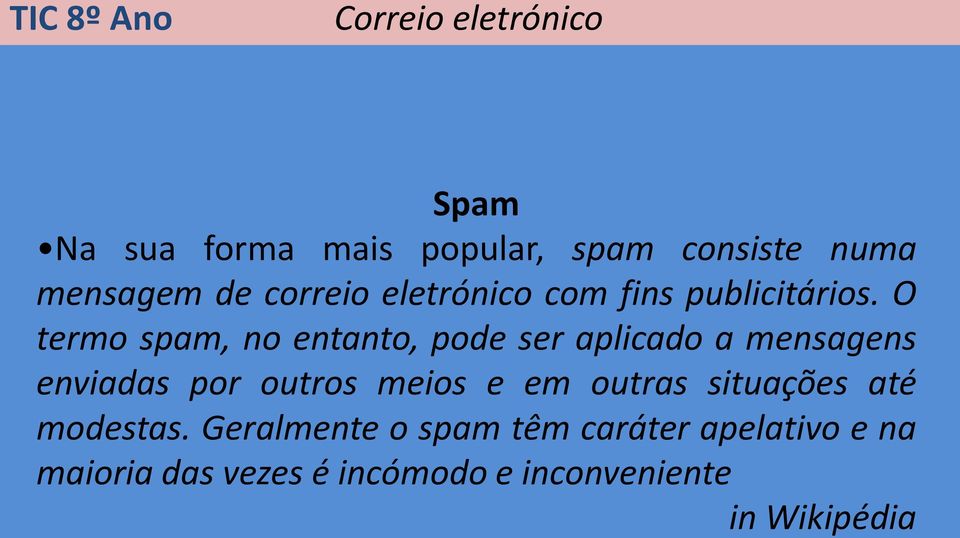 O termo spam, no entanto, pode ser aplicado a mensagens enviadas por outros meios