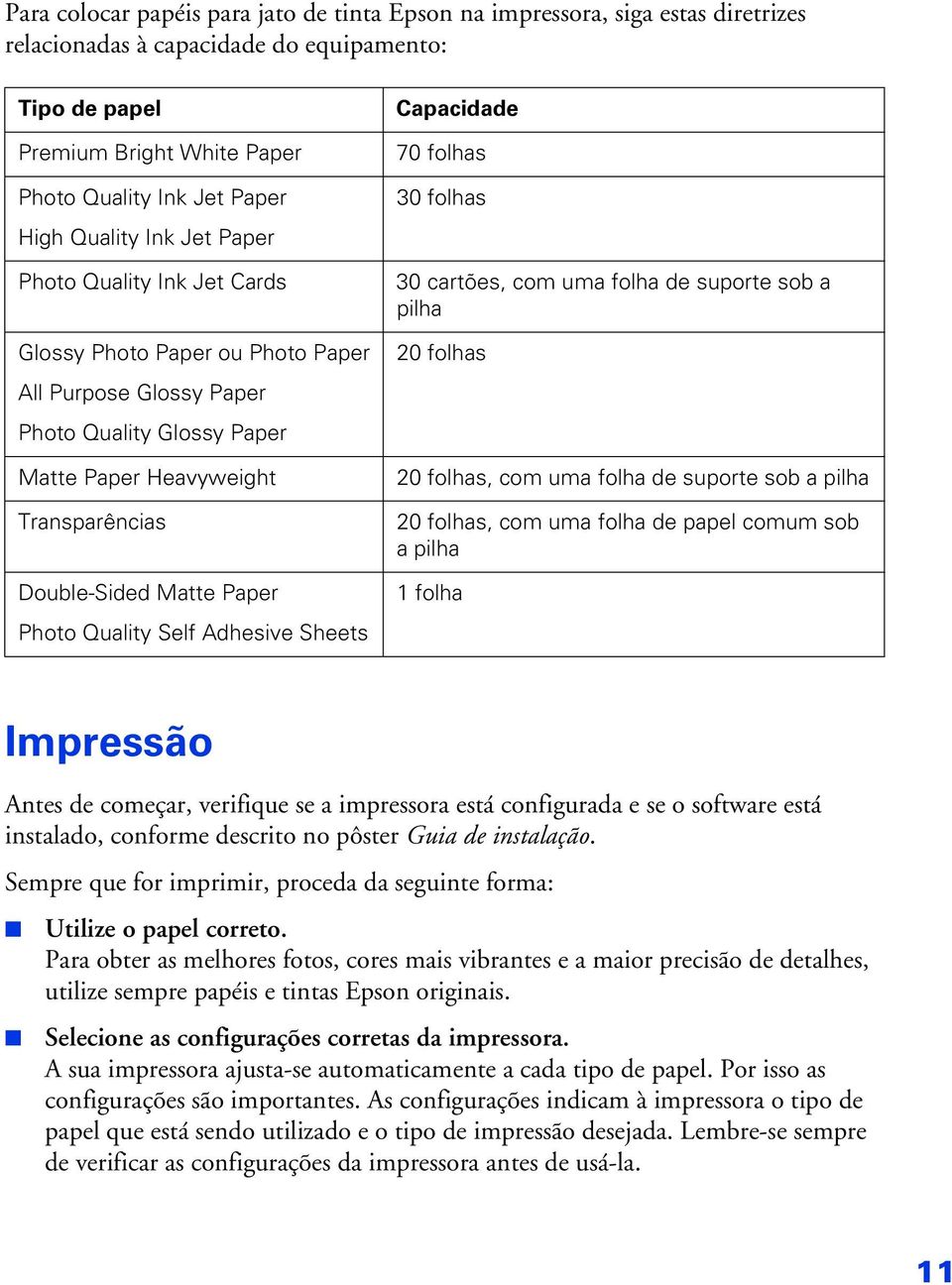 Photo Quality Self Adhesive Sheets Capacidade 70 folhas 30 folhas 30 cartões, com uma folha de suporte sob a pilha 20 folhas 20 folhas, com uma folha de suporte sob a pilha 20 folhas, com uma folha