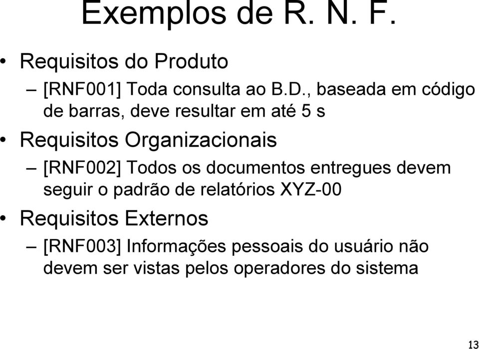 [RNF002] Todos os documentos entregues devem seguir o padrão de relatórios XYZ-00