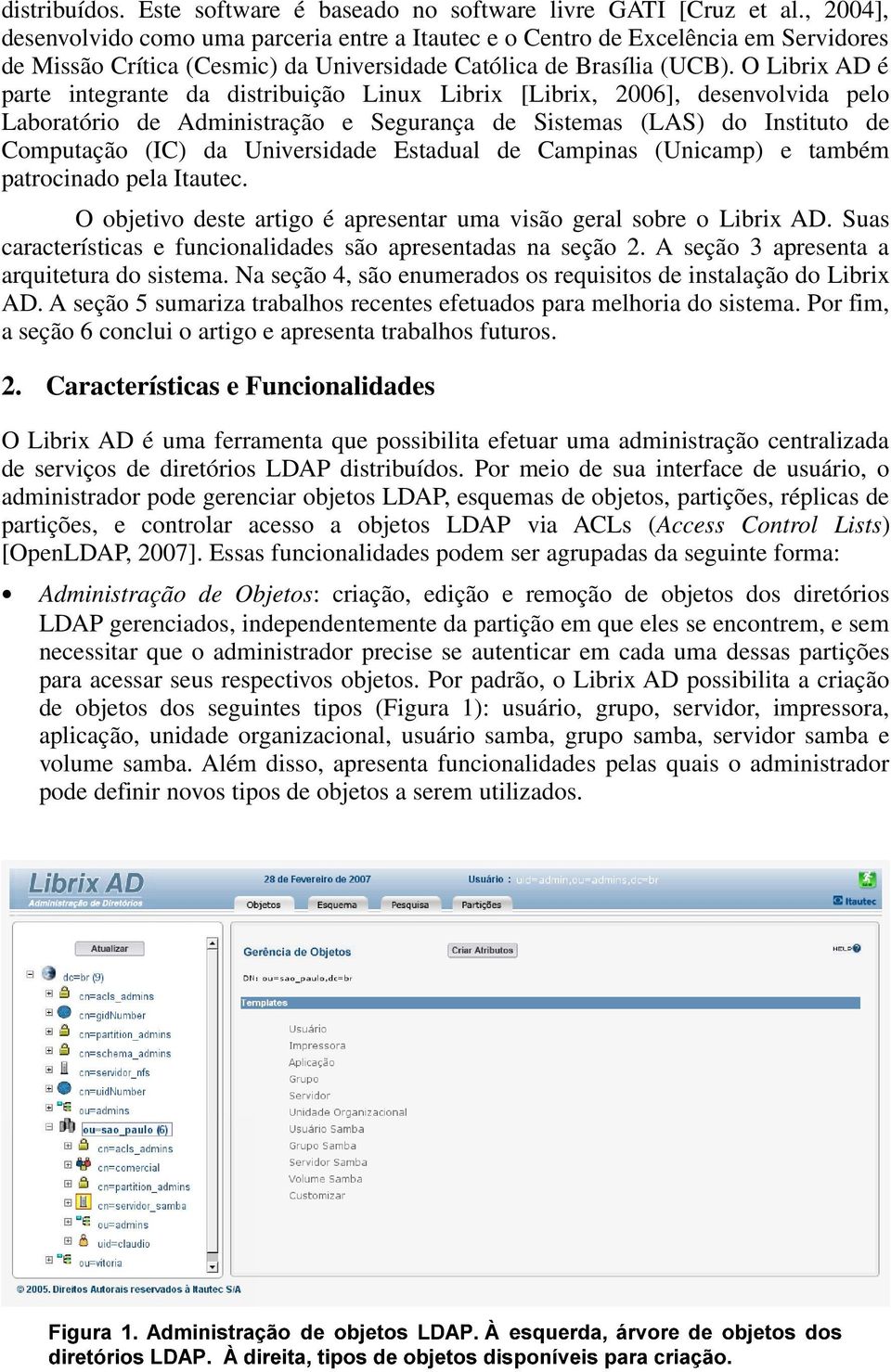 O Librix AD é parte integrante da distribuição Linux Librix [Librix, 2006], desenvolvida pelo Laboratório de Administração e Segurança de Sistemas (LAS) do Instituto de Computação (IC) da