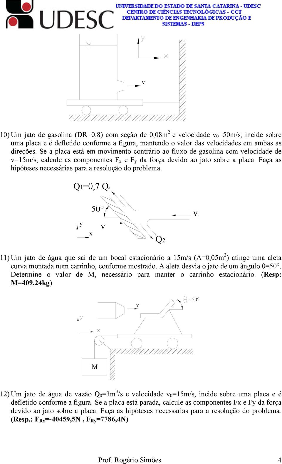 Faça as hipóteses necessárias para a resolução do problema.