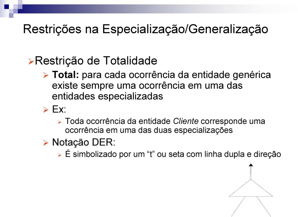 especializadas Ex: Toda ocorrência da entidade Cliente corresponde uma ocorrência em